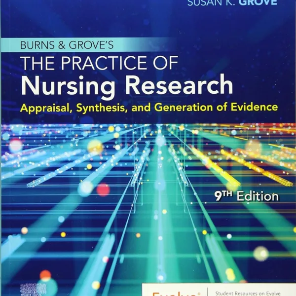 Burns and Grove's The Practice of Nursing Research: Appraisal, Synthesis, and Generation of Evidence