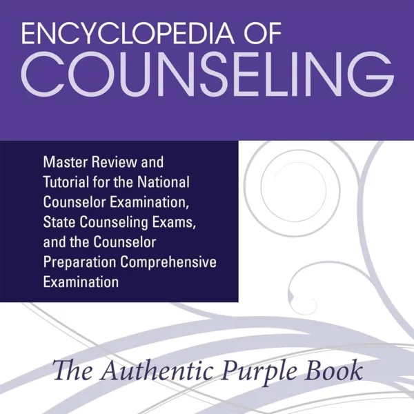 Encyclopedia of Counseling: Master Review and Tutorial for the National Counselor Examination, State Counseling Exams, and the Counselor Preparation Comprehensive Examination