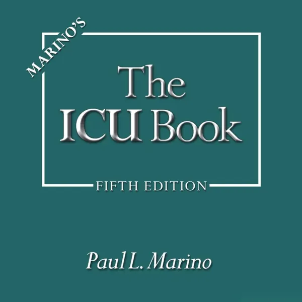 Marino’s The ICU Book, 5th Edition: The Gold Standard in Critical Care