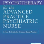 Psychotherapy for the Advanced Practice Psychiatric Nurse: A How-To Guide for Evidence-Based Practice (Locomotive Portfolios)