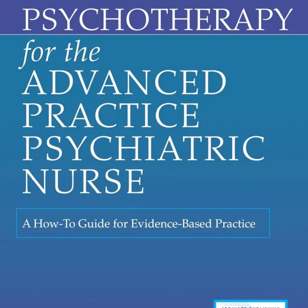 Psychotherapy for the Advanced Practice Psychiatric Nurse: A How-To Guide for Evidence-Based Practice (Locomotive Portfolios)