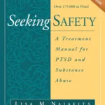 Seeking safety A treatment Manual for PTSD and Substance Abuse (The Guilford Substance Abuse Series)