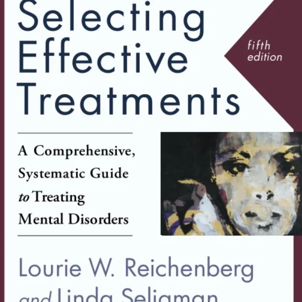 Selecting Effective Treatments: A Comprehensive, Systematic Guide to Treating Mental Disorders