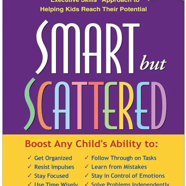 Smart but Scattered: The Revolutionary "Executive Skills" Approach to Helping Kids Reach Their Potential